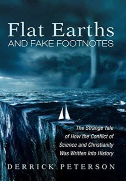portada Flat Earths and Fake Footnotes: The Strange Tale of how the Conflict of Science and Christianity was Written Into History (en Inglés)