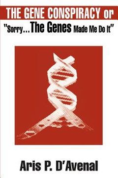 portada the gene conspiracy: or "sorry...the genes made me do it"