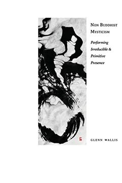 portada Non Buddhist Mysticism: Performing Irreducible and Primitive Presence (Paperback)