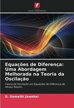 portada Equações de Diferença: Uma Abordagem Melhorada na Teoria da Oscilação: Teoria da Oscilação em Equações de Diferença de Atraso Neutro (en Portugués)