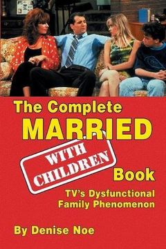portada The Complete Married... With Children Book: TV's Dysfunctional Family Phenomenon (en Inglés)