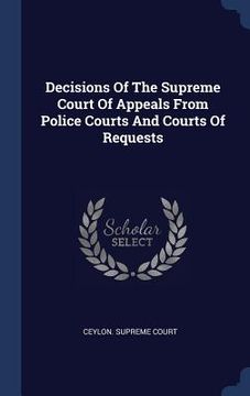 portada Decisions Of The Supreme Court Of Appeals From Police Courts And Courts Of Requests (en Inglés)