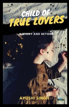 portada Child of True Lovers: A Story and Beyond (en Inglés)