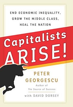 portada Capitalists Arise! End Economic Inequality, Grow the Middle Class, Heal the Nation (en Inglés)