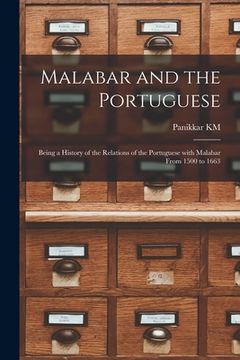 portada Malabar and the Portuguese: Being a History of the Relations of the Portuguese With Malabar From 1500 to 1663 (en Inglés)