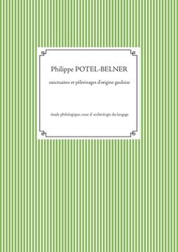 portada Sanctuaires et pèlerinages d'origine gauloise: Étude philologique, essai d' archéologie du langage (in French)