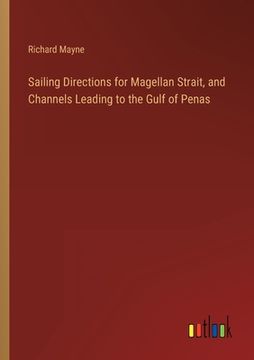 portada Sailing Directions for Magellan Strait, and Channels Leading to the Gulf of Penas (en Inglés)
