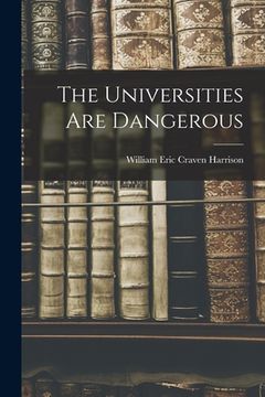portada The Universities Are Dangerous (en Inglés)