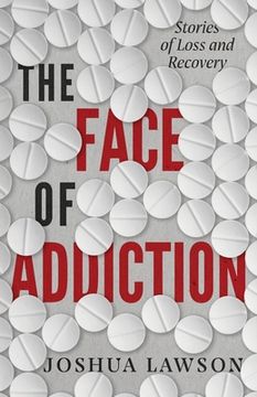 portada The Face of Addiction: Stories of Loss and Recovery 
