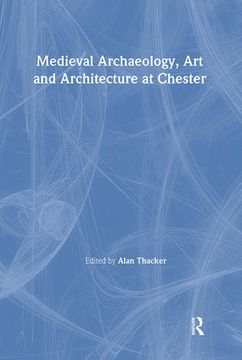 portada Medieval Archaeology, Art and Architecture at Chester (en Inglés)