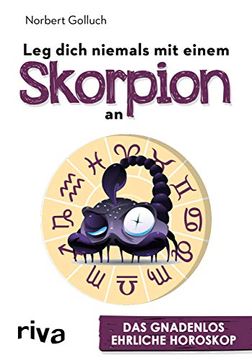 portada Leg Dich Niemals mit Einem Skorpion an: Das Gnadenlos Ehrliche Horoskop (en Alemán)