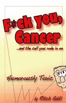 portada Fuck You Cancer.. and the Cell You Rode in on: Humorously Toxic (en Inglés)
