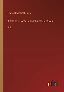 portada A Series of American Clinical Lectures: Vol. I (en Inglés)