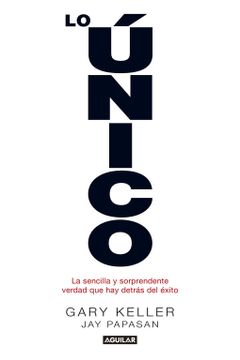portada Lo Único: La Sencilla y Sorprendente Verdad que hay Detrás del Éxito (in Spanish)