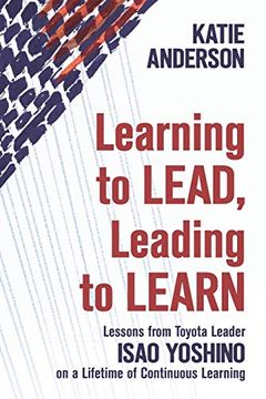 portada Learning to Lead, Leading to Learn: Lessons From Toyota Leader Isao Yoshino on a Lifetime of Continuous Learning (en Inglés)