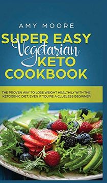 portada Super Easy Vegetarian Keto Cookbook: The Proven way to Lose Weight Healthily With the Ketogenic Diet, Even if You're a Clueless Beginner (en Inglés)