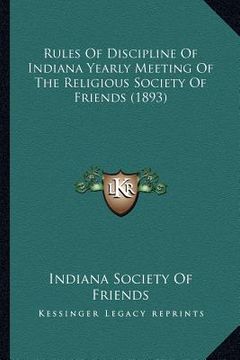 portada rules of discipline of indiana yearly meeting of the religious society of friends (1893) (en Inglés)