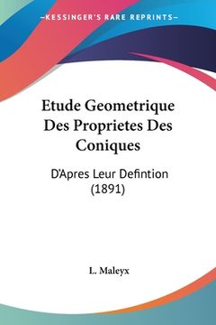 portada Etude Geometrique Des Proprietes Des Coniques: D'Apres Leur Defintion (1891) (en Francés)