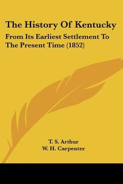 portada the history of kentucky: from its earliest settlement to the present time (1852) (in English)
