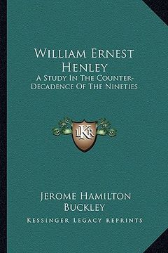 portada william ernest henley: a study in the counter-decadence of the nineties (in English)