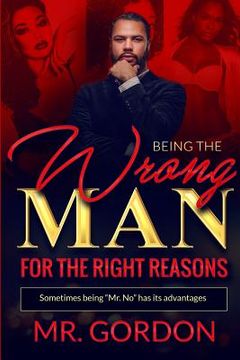 portada Being The Wrong Man For The Right Reasons: Sometimes being Mr.No has its advantages (en Inglés)