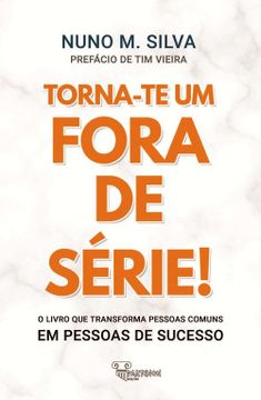 portada Torna-Te um Fora de Série! O Livro que Transforma Pessoas Comuns em Pessoas de Sucesso! (en Portugués)