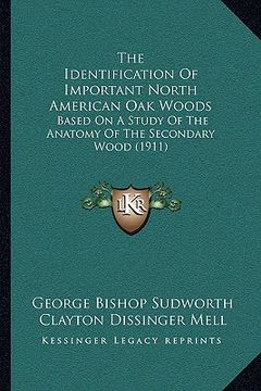 portada the identification of important north american oak woods: based on a study of the anatomy of the secondary wood (1911) (en Inglés)