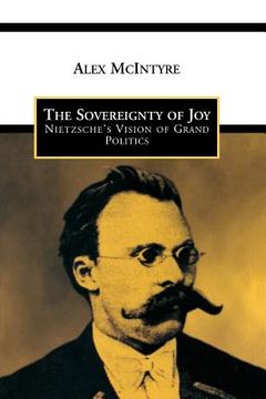 portada the sovereignty of joy: nietzsche's vision of grand politics (en Inglés)