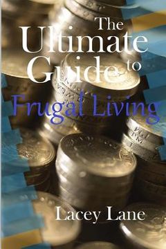 portada The Ultimate Guide to Frugal Living (en Inglés)
