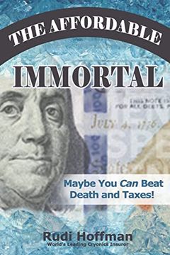 portada The Affordable Immortal: Maybe you can Beat Death and Taxes (en Inglés)