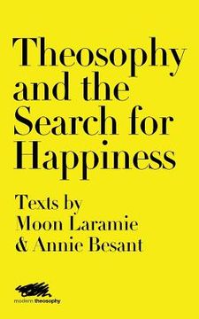 portada Theosophy and the Search for Happiness: Texts by Moon Laramie & Annie Besant
