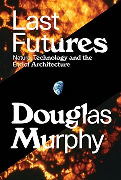 portada Last Futures: Nature, Technology and the end of Architecture (in English)
