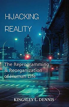 portada Hijacking Reality: The Reprogramming & Reorganization of Human Life (en Inglés)