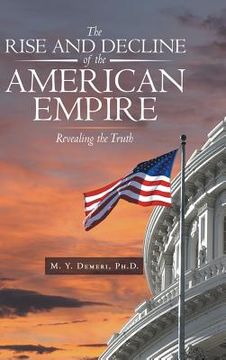 portada The Rise and Decline of the American Empire: Revealing the Truth (en Inglés)
