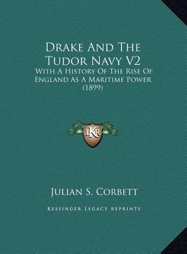 portada drake and the tudor navy v2: with a history of the rise of england as a maritime power (1899) (en Inglés)
