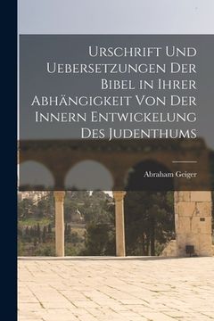 portada Urschrift Und Uebersetzungen Der Bibel in Ihrer Abhängigkeit Von Der Innern Entwickelung Des Judenthums (in German)