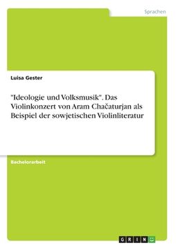 portada Ideologie und Volksmusik. Das Violinkonzert von Aram Chačaturjan als Beispiel der sowjetischen Violinliteratur (en Alemán)