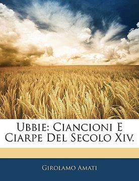 portada Ubbie: Ciancioni E Ciarpe del Secolo XIV. (en Italiano)