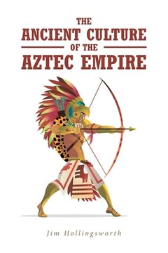 portada The Ancient Culture of the Aztec Empire (in English)
