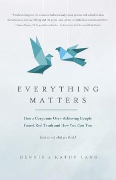 portada Everything Matters: How a Corporate Over-Achieving Couple Found Real Truth, and How You Can Too (and It's Not What You Think) (en Inglés)