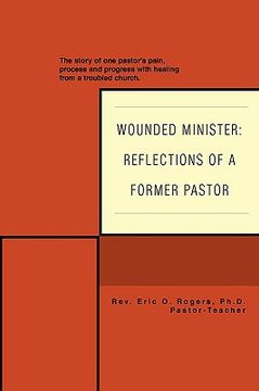 portada wounded minister: reflections of a former pastor: the story of one pastor's pain, process, and progress with healing from a troubled chu