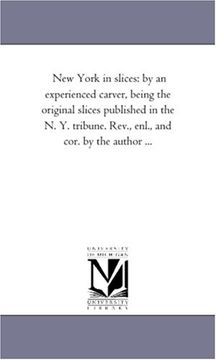 portada New York in Slices: By an Experienced Carver, Being the Original Slices Published in the n. Y. Tribune. Rev. , Enl. , and Cor. By the Author. (in English)