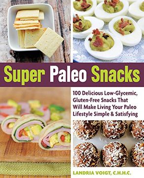 portada Super Paleo Snacks: 100 Delicious Low-Glycemic, Gluten-Free Snacks That Will Make Living Your Paleo Lifestyle Simple & Satisfying