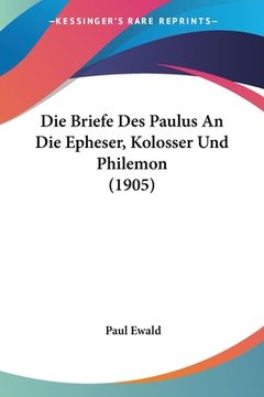 portada Die Briefe Des Paulus An Die Epheser, Kolosser Und Philemon (1905) (en Alemán)