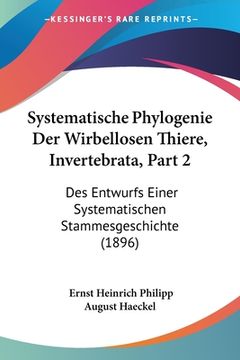 portada Systematische Phylogenie Der Wirbellosen Thiere, Invertebrata, Part 2: Des Entwurfs Einer Systematischen Stammesgeschichte (1896) (en Alemán)