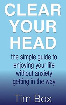 portada Clear Your Head: the simple guide to enjoying your life without anxiety getting in the way (in English)