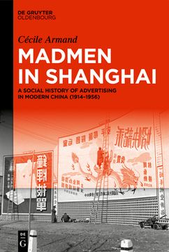 portada Madmen in Shanghai: A Social History of Advertising in Modern China (1914-1956) (in English)