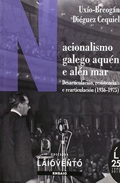 portada Nacionalismo galego aquén e alén mar: Desarticulación, resistencia e rearticulación (1936-1975)