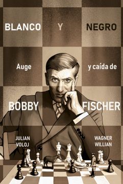 portada Blanco y Negro. Auge y Caída de Bobby Fisher (in Spanish)