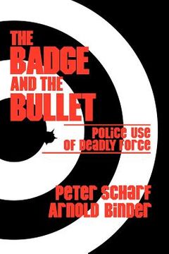 portada the badge and the bullet: police use of deadly force (en Inglés)